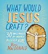 What Would Jesus Craft? by Ross  MacDonald