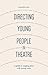 Directing Young People in Theatre: A Guide to Staging Plays with Young Casts