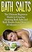Bath Salts: The Ultimate Beginners Guide to Creating Amazing Homemade DIY Bath Salts and Bath Bombs from Home in 30 Minutes or Less! (Bath Bombs - Bath ... Recipes - DIY Bath Salts - DIY Bath Bombs)