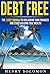 Debt Free: The 7 Step Formula To Get Out Of Debt, Save Money, and Achieve Financial Freedom (REVISED & IMPROVED!)