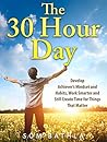 The 30 Hour Day: Develop Achiever’s Mindset and Habits, Work Smarter and Still Create Time For Things That Matter (Personal Productivity Book 1)