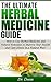 HERBAL MEDICINE: The Ultimate Herbal Medicine Guide: How to Use Herbal Medicine and Natural Remedies to Improve Your Health and Cure Illness in a Natural Way!