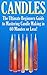 Candles: The Ultimate Beginners Guide to Mastering Candle Making in 60 Minutes or Less! (Candles - Candle Making - Candle Making Supplies - Candle Making ... Candles - Candle - Homemade Candles)