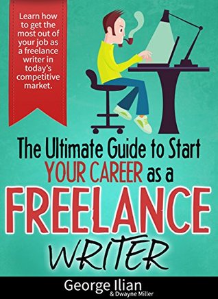 The Ultimate Guide to Start your Career as a Freelance Writer: Learn how to get the most out of your job as a freelance writer in today’s competitive market. (Kindle Edition)