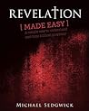 Revelation Made Easy: A simple way to understand end time biblical prophecy