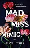 Mad Miss Mimic by Sarah Henstra Mad Miss Mimic by Sarah Henstra