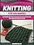 Knitting for Beginners: Outstanding Knitting Patterns With Detailed Instructions That Everyone Can Easily Follow (Knitting for Beginners, knitting for beginners free, Knitting)