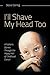 I'll Shave My Head Too: A Father's Stories Through the Happy Hell of Childhood Cancer