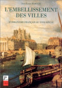 L'embellissement des Villes: L'urbanisme Francais au XVIIIe Siècle