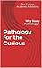Pathology for the Curious H...