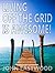 Living Off The Grid Is Awesome: The Prepper’s Guide to Off the Grid Survival for a Stress Free, Self Sufficient and Happy Lifestyle