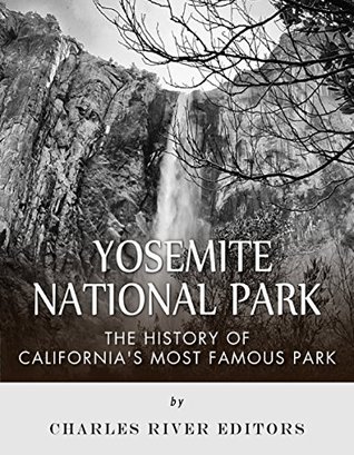 Yosemite National Park: The History of California’s Most Famous Park (Kindle Edition)