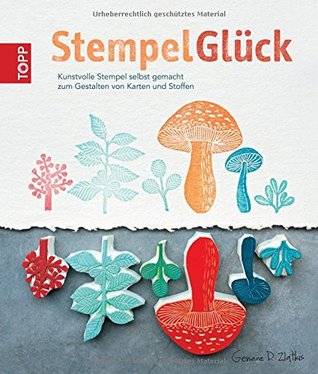 StempelGlück: Kunstvolle Stempel selbst gemacht zum Gestalten von Karten und Stoffen