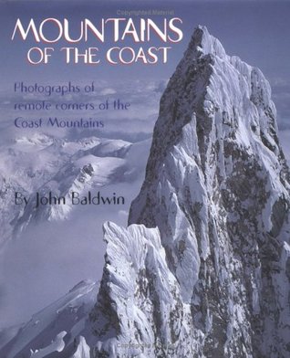 Mountains of the Coast: Photographs of Remote Corners of the Coast Mountains