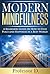 Modern Mindfulness: A Beginners Guide on How to Find Peace and Happiness in a Busy World