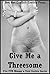 Give Me a Threesome: Five FFM Ménage a Trois Erotica Stories
