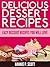 Delicious Dessert Recipes (Dessert Cookbook): Easy Dessert Recipes You Will Love! (Quick and Easy Cooking Series)