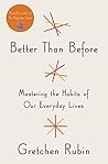 Better Than Before: Mastering the Habits of Our Everyday Lives Book cover for Better Than Before: Mastering the Habits of Our Everyday Lives