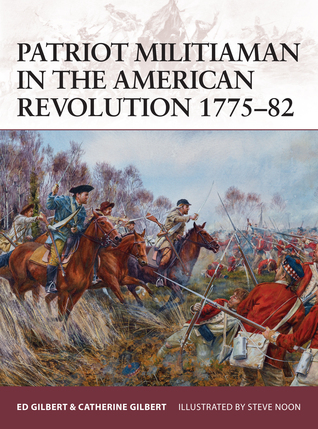 Patriot Militiaman in the American Revolution 1775–82 (Warrior, 176)