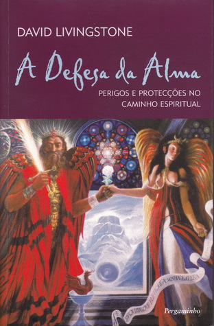 A Defesa Da Alma - Perigos E Protecções No Caminho Espiritual