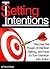Setting Intentions: Discover the Power of Intention Setting, and How to Turn Intention into Action