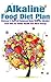 Alkaline Food Diet Plan: Discover A New pH Balanced Body With An Alkaline Food Diet For Better Health And More Energy (alkaline food diet,vegan,juicing,natural ... loss,pH balance,healthy lifestyle Book 2)