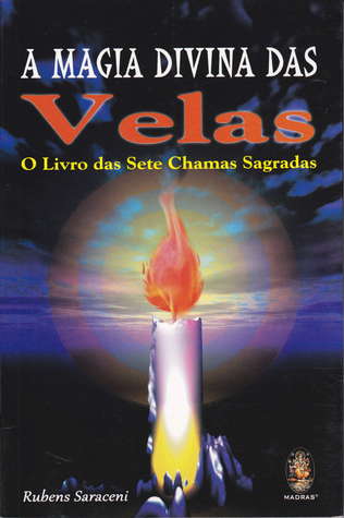 A Magia Divina Das Velas - O Livro das Sete Chamas Sagradas