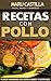 Pollo Gourmet - Consigue el Sabor Gourmet en tus Comidas Diarias: Descubre el Sabor Gourmet con Recetas de Pollo Economicas, Saludables y Exquisitas (Spanish Edition)