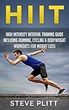 HIIT: High Intensity Interval Training Guide Including Running, Cycling & Bodyweight Workouts For Weight Loss