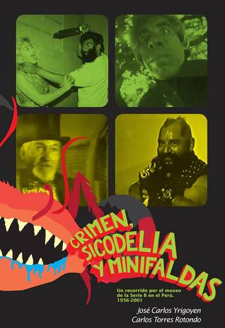 Crimen, sicodelia y minifaldas. Un recorrido  por el museo de la Serie B en el Perú. 1956-2001
