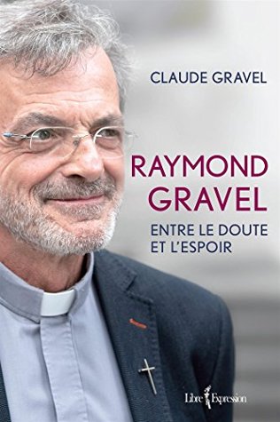 Raymond Gravel: Entre le doute et l'espoir (French Edition)