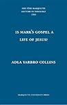 Is Mark's Gospel a Life of Jesus: The Question of Genre (Pere Marquette Theology Lecture) Is Mark's Gospel a Life of Jesus: The Question of Genre (Pere Marquette Theology Lecture)