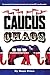 Caucus Chaos: The controversial call, characters and surprises that made Iowa 2012 a year like no other.
