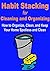 Habit Stacking For Cleaning And Organizing: How To Organize, Clean, And Keep Your Home Spotless and Clean: (Cleaning, Organizing, Home Cleaning, Home Organizing, How to Organize, How to Clean, Home)