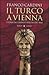 Il Turco a Vienna: Storia del grande assedio del 1683