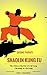 Shaolin Kung Fu Qigong Therapy: The Chinese Martial Arts Qi Gong, Chi Kung, or Chi Gung