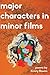 major characters in minor films