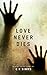 Love Never Dies by C.R. Simms