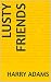 Lusty Friends by Harry Adams
