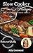 Slow Cooker Recipes: Over 40 Of The Most Healthy And Delicious Slow Cooker Cookbook Recipes: Easy & Tasty Crock Pot Recipes