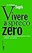 Vivere a spreco zero. Una r...