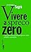 Vivere a spreco zero. Una rivoluzione alla portata di tutti by Andrea Segrè