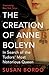 The Creation of Anne Boleyn...