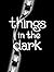 Things in the Dark