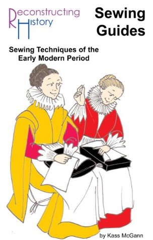 Sewing Techniques for the Early Modern Period: A Reconstructing History Period Sewing Guide (Kindle Edition)