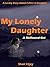 My Lonely Daughter: A Mellowed Girl