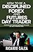 How to be a Disciplined Forex and Futures Day Trader: Common Day Trading Mistakes to Avoid all New Traders Make (Forex and Futures Newbie Day Trader Series Book 1)