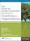 The Center for Creative Leadership Handbook of Coaching in Organizations (J-B CCL (Center for Creative Leadership)) The Center for Creative Leadership Handbook of Coaching in Organizations (J-B CCL (Center for Creative Leadership))