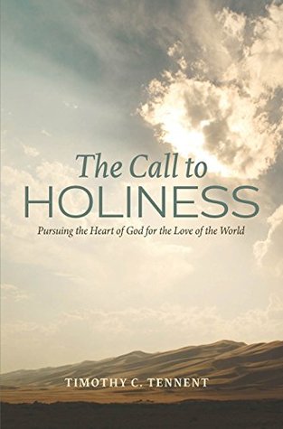 The Call to Holiness: Pursuing the Heart of God for the Love of the World (Kindle Edition)