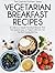 Vegetarian Breakfast Recipes by Heather Hope